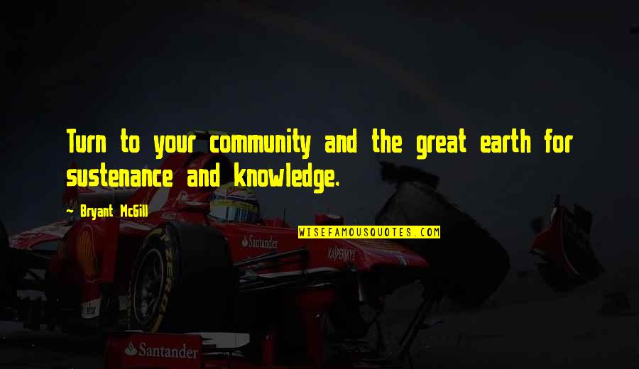 Tawaf Ifadah Quotes By Bryant McGill: Turn to your community and the great earth