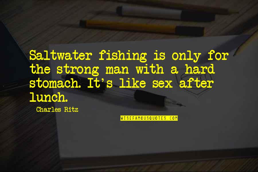 Tawaf Ifadah Quotes By Charles Ritz: Saltwater fishing is only for the strong man Tawaf Ifadah Quotes By Charles Ritz: Saltwater fishing is only for the strong man