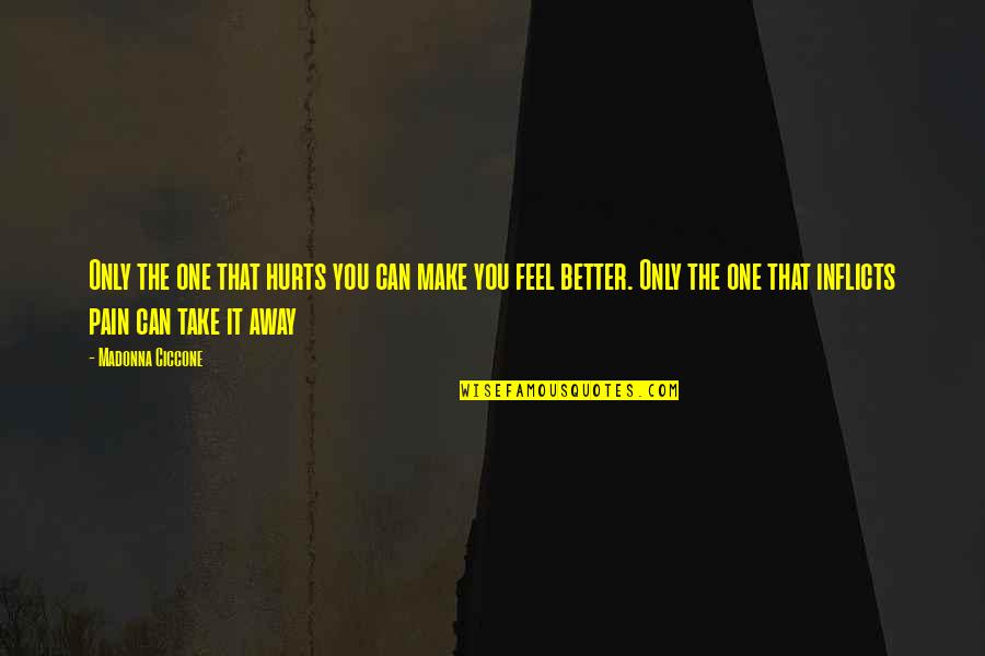 Tawaf Ifadah Quotes By Madonna Ciccone: Only the one that hurts you can make Tawaf Ifadah Quotes By Madonna Ciccone: Only the one that hurts you can make