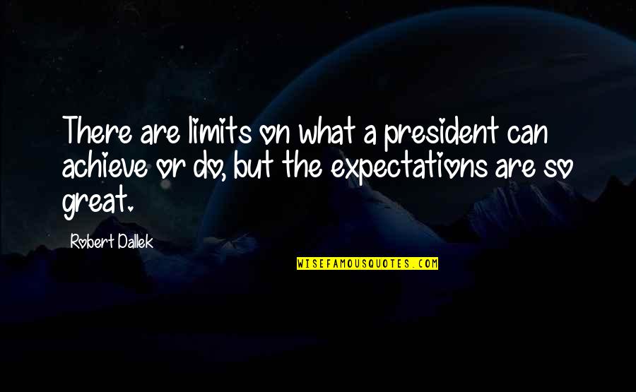 Tawaf Ifadah Quotes By Robert Dallek: There are limits on what a president can Tawaf Ifadah Quotes By Robert Dallek: There are limits on what a president can