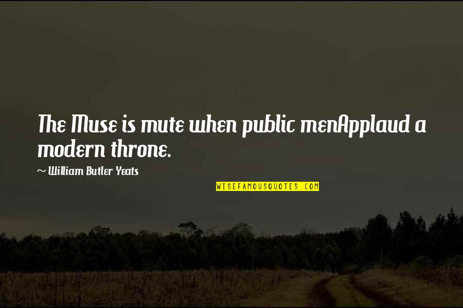 Tawaf Ifadah Quotes By William Butler Yeats: The Muse is mute when public menApplaud a Tawaf Ifadah Quotes By William Butler Yeats: The Muse is mute when public menApplaud a