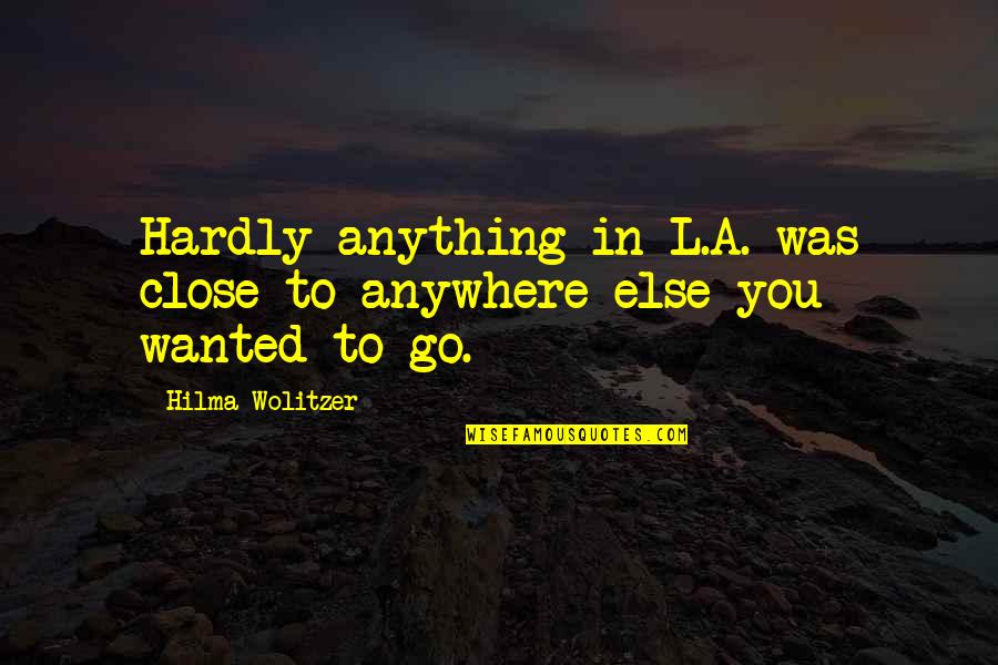 Tawagin In English Quotes By Hilma Wolitzer: Hardly anything in L.A. was close to anywhere