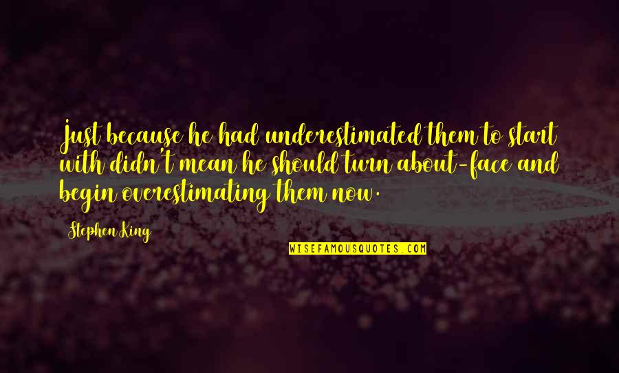 Tawaif Quotes By Stephen King: Just because he had underestimated them to start