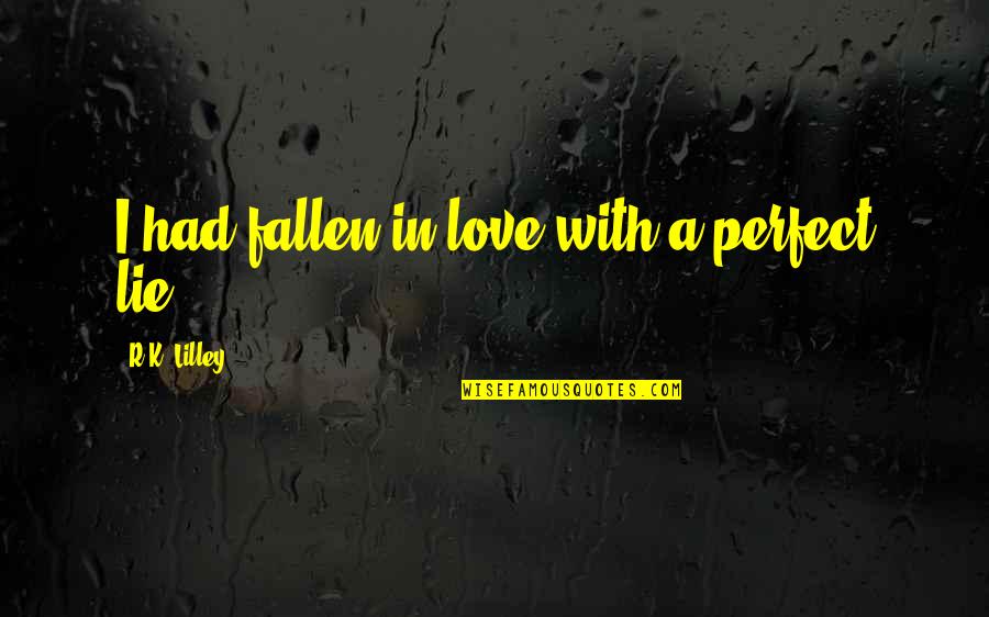 Tawakal Halal Cafe Quotes By R.K. Lilley: I had fallen in love with a perfect Tawakal Halal Cafe Quotes By R.K. Lilley: I had fallen in love with a perfect