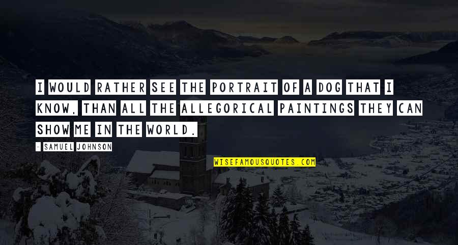 Tawakkal Adalah Quotes By Samuel Johnson: I would rather see the portrait of a