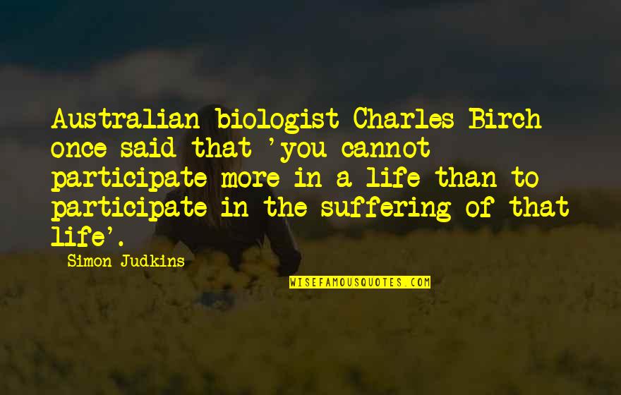 Tawakkal Adalah Quotes By Simon Judkins: Australian biologist Charles Birch once said that 'you Tawakkal Adalah Quotes By Simon Judkins: Australian biologist Charles Birch once said that 'you
