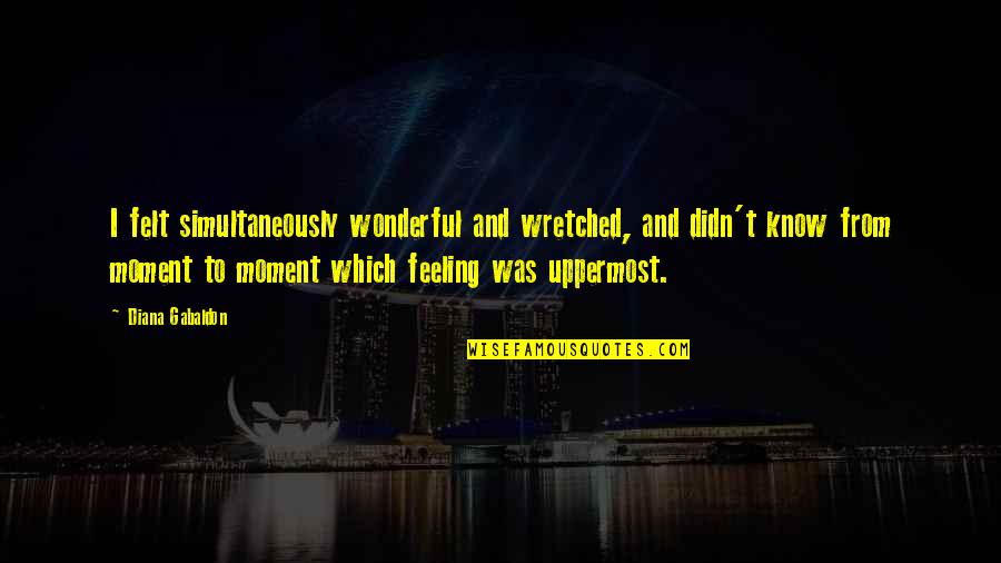 Tawakkal Fabrics Quotes By Diana Gabaldon: I felt simultaneously wonderful and wretched, and didn't Tawakkal Fabrics Quotes By Diana Gabaldon: I felt simultaneously wonderful and wretched, and didn't
