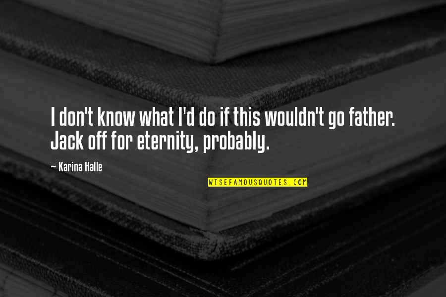Tawakkal Fabrics Quotes By Karina Halle: I don't know what I'd do if this Tawakkal Fabrics Quotes By Karina Halle: I don't know what I'd do if this