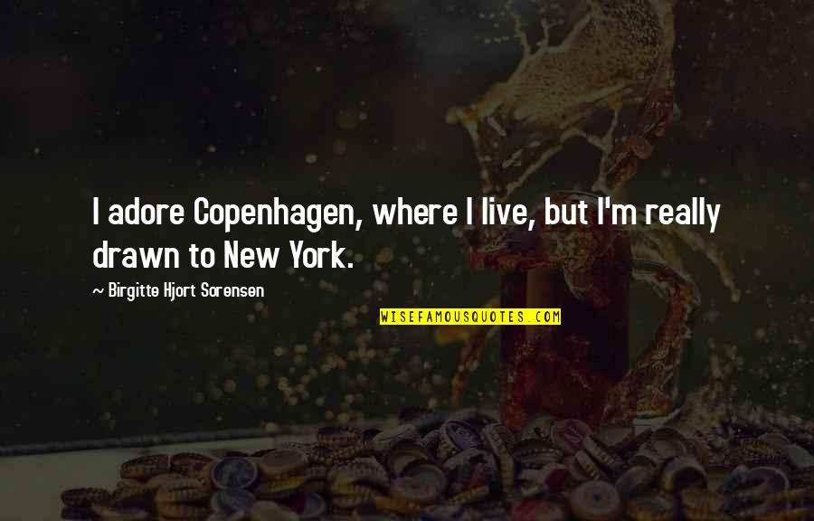 Tawana Grover Quotes By Birgitte Hjort Sorensen: I adore Copenhagen, where I live, but I'm