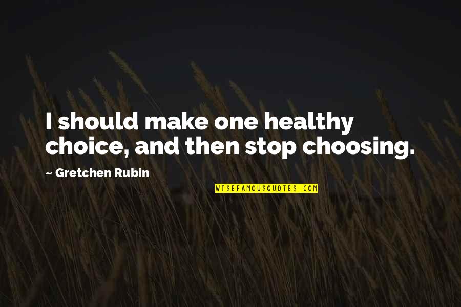 Tawana Mcgowan Quotes By Gretchen Rubin: I should make one healthy choice, and then Tawana Mcgowan Quotes By Gretchen Rubin: I should make one healthy choice, and then