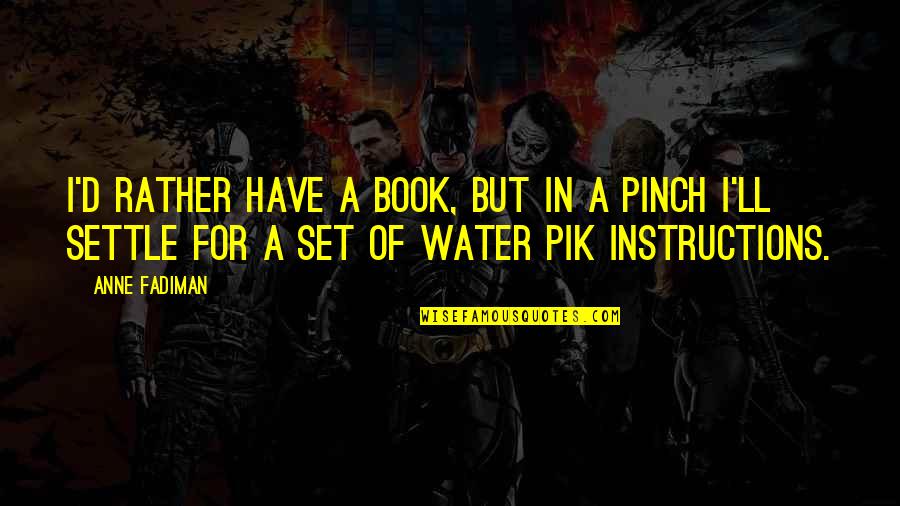 Tawanan Komander Quotes By Anne Fadiman: I'd rather have a book, but in a Tawanan Komander Quotes By Anne Fadiman: I'd rather have a book, but in a