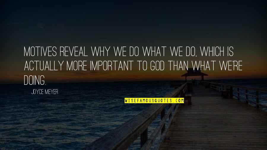 Tawanan Quotes By Joyce Meyer: Motives reveal why we do what we do,