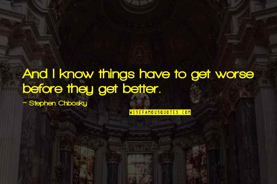 Tawanda Rooney Quotes By Stephen Chbosky: And I know things have to get worse