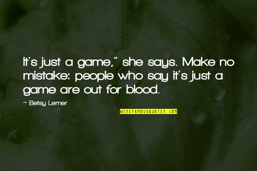 Tawba Quotes By Betsy Lerner: It's just a game," she says. Make no Tawba Quotes By Betsy Lerner: It's just a game," she says. Make no