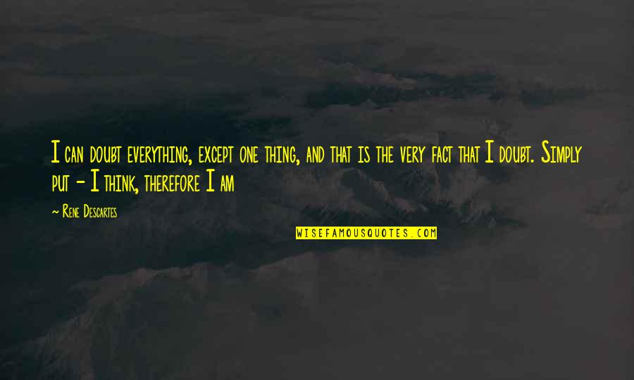 Tawba Quotes By Rene Descartes: I can doubt everything, except one thing, and Tawba Quotes By Rene Descartes: I can doubt everything, except one thing, and