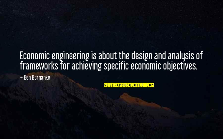 Tawde Quotes By Ben Bernanke: Economic engineering is about the design and analysis