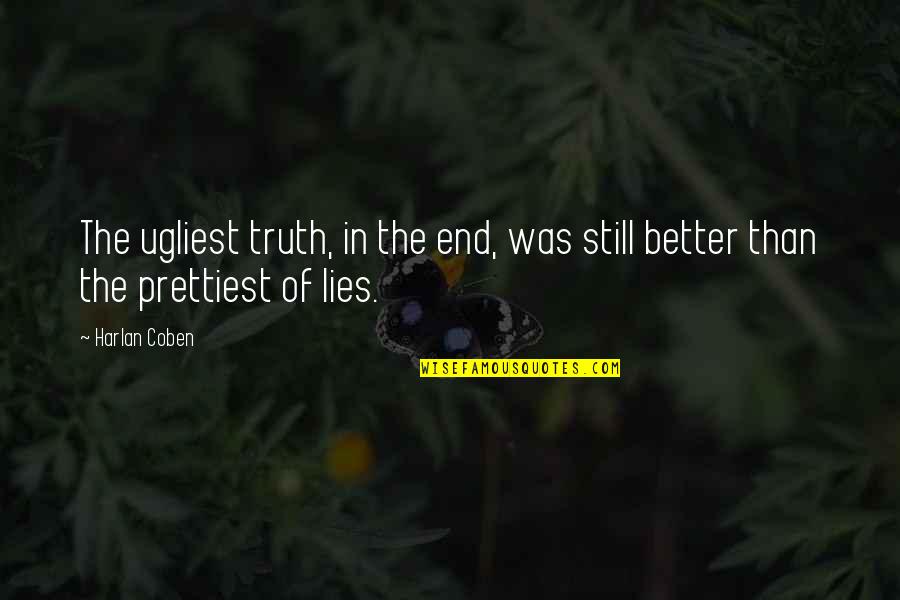 Taweel Quotes By Harlan Coben: The ugliest truth, in the end, was still