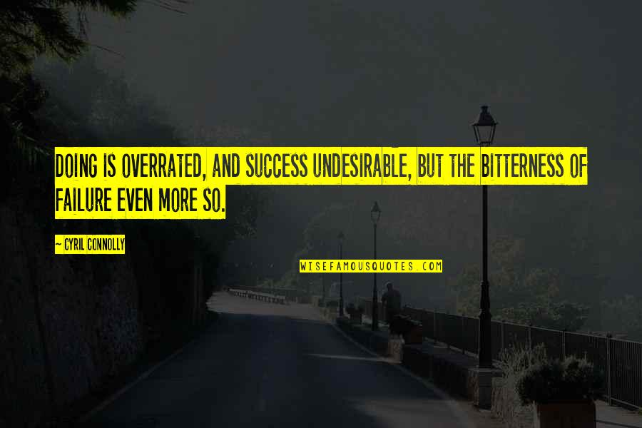 Tawei Quotes By Cyril Connolly: Doing is overrated, and success undesirable, but the Tawei Quotes By Cyril Connolly: Doing is overrated, and success undesirable, but the
