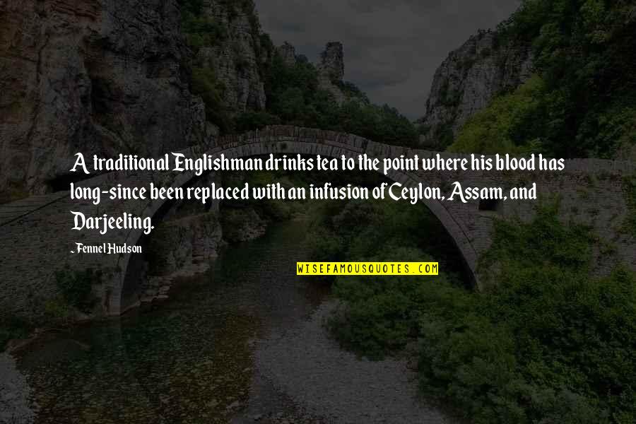 Tawfeeq Muhsen Quotes By Fennel Hudson: A traditional Englishman drinks tea to the point