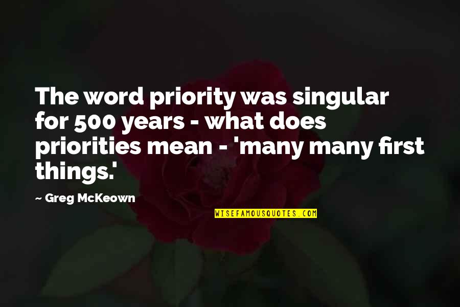 Tawfeeq Muhsen Quotes By Greg McKeown: The word priority was singular for 500 years