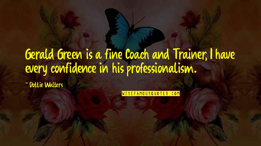 Tawfeeq Tawfeeq Quotes By Dottie Walters: Gerald Green is a fine Coach and Trainer,