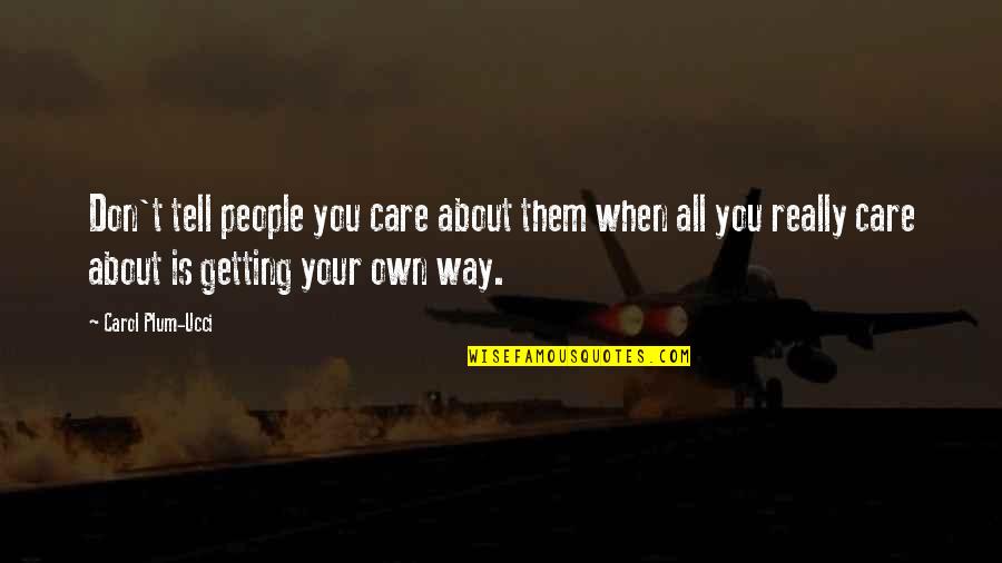 Tawheed In Islam Quotes By Carol Plum-Ucci: Don't tell people you care about them when