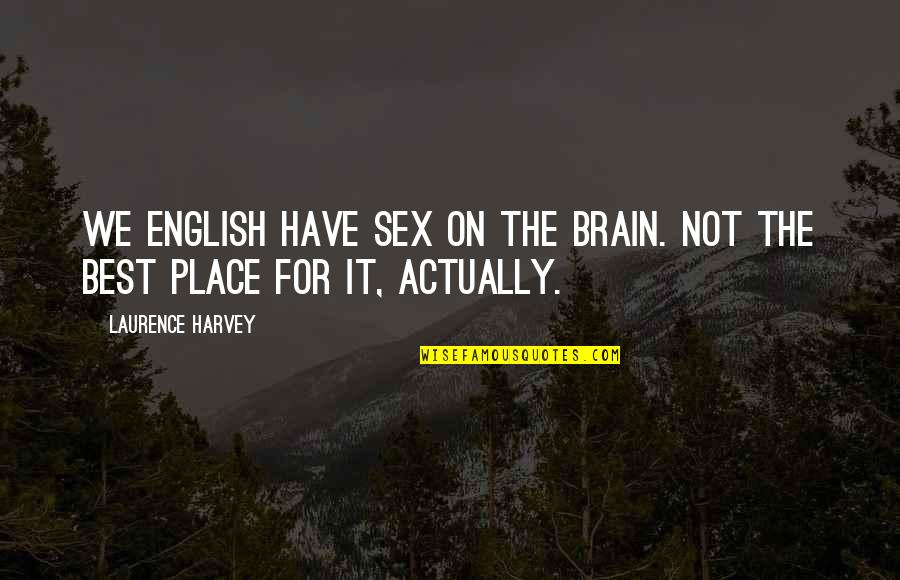 Tawheed Quotes By Laurence Harvey: We English have sex on the brain. Not Tawheed Quotes By Laurence Harvey: We English have sex on the brain. Not