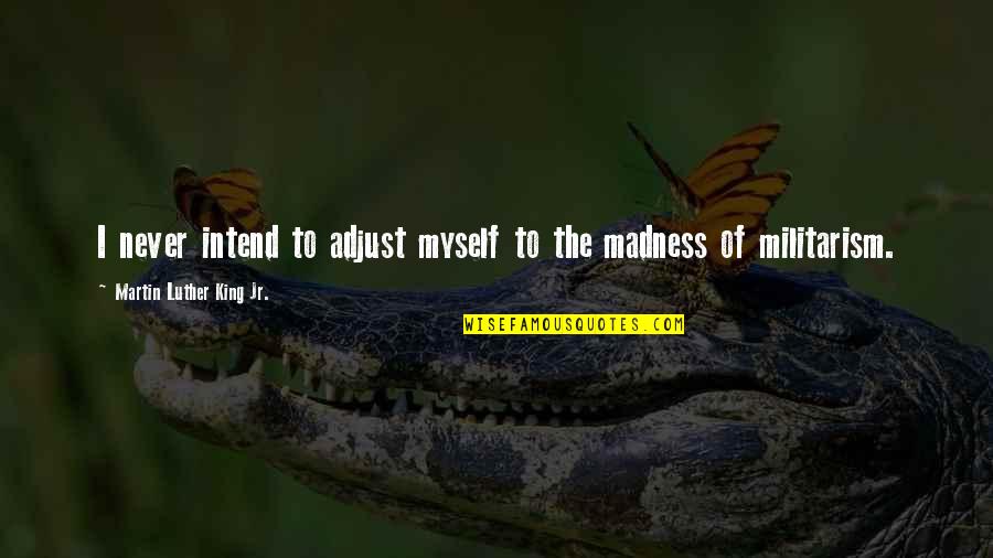 Tawjihi Jackets Quotes By Martin Luther King Jr.: I never intend to adjust myself to the