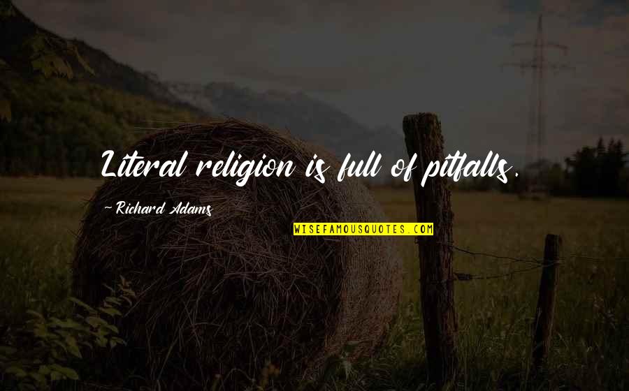Tawjihi Jackets Quotes By Richard Adams: Literal religion is full of pitfalls.