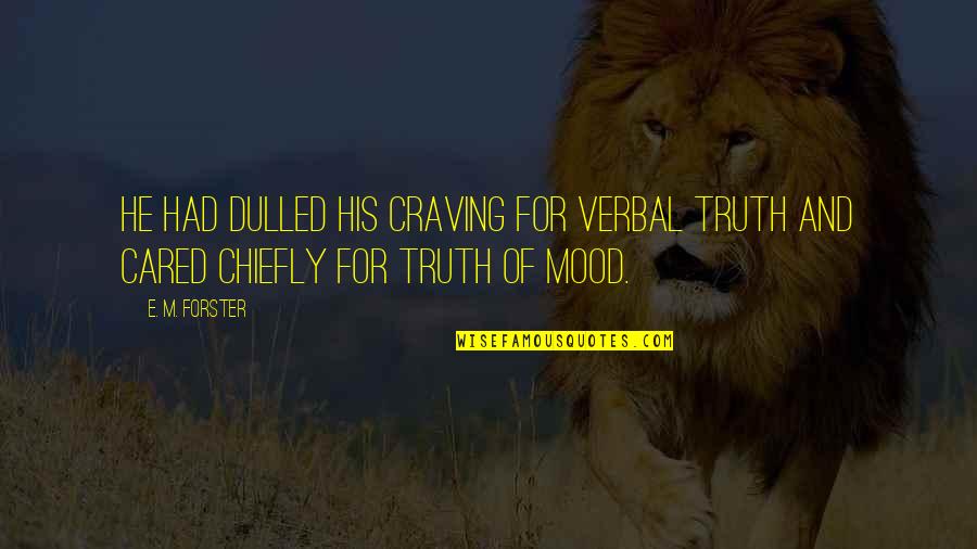 Tawl Ross Quotes By E. M. Forster: He had dulled his craving for verbal truth