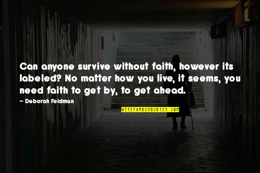 Tawni Katan Quotes By Deborah Feldman: Can anyone survive without faith, however its labeled?