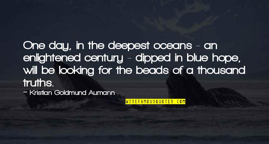 Tawnia Blaser Quotes By Kristian Goldmund Aumann: One day, in the deepest oceans - an
