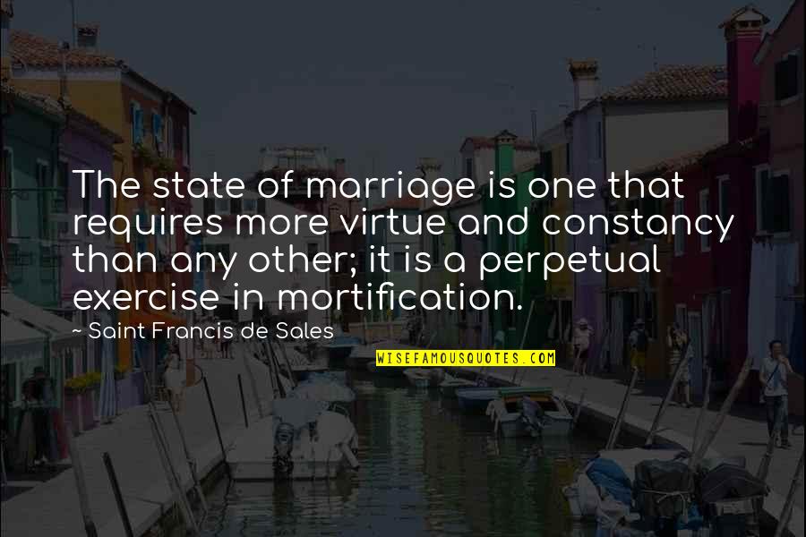 Tawnia Jones Quotes By Saint Francis De Sales: The state of marriage is one that requires Tawnia Jones Quotes By Saint Francis De Sales: The state of marriage is one that requires