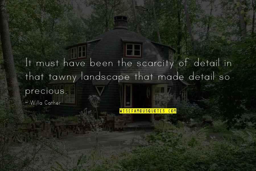 Tawny Quotes By Willa Cather: It must have been the scarcity of detail