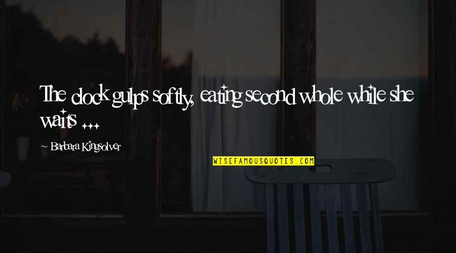 Tawnypelt And Brambleclaw Quotes By Barbara Kingsolver: The clock gulps softly, eating second whole while Tawnypelt And Brambleclaw Quotes By Barbara Kingsolver: The clock gulps softly, eating second whole while
