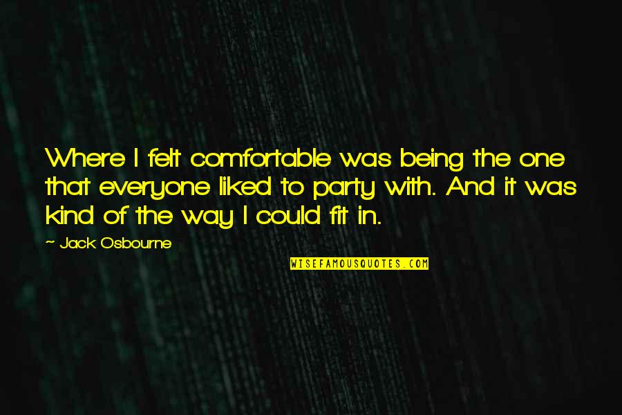 Tawnypelt And Brambleclaw Quotes By Jack Osbourne: Where I felt comfortable was being the one Tawnypelt And Brambleclaw Quotes By Jack Osbourne: Where I felt comfortable was being the one