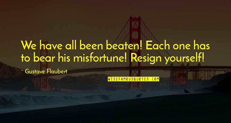 Tawnys Swanage Quotes By Gustave Flaubert: We have all been beaten! Each one has