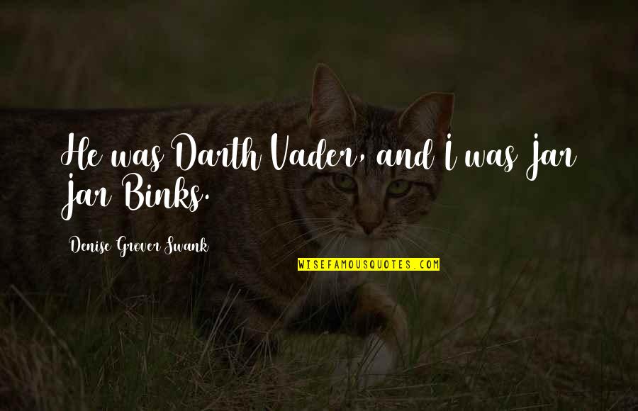 Tawuran Kartun Quotes By Denise Grover Swank: He was Darth Vader, and I was Jar
