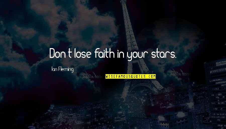 Tawwater Obituary Quotes By Ian Fleming: Don't lose faith in your stars. Tawwater Obituary Quotes By Ian Fleming: Don't lose faith in your stars.