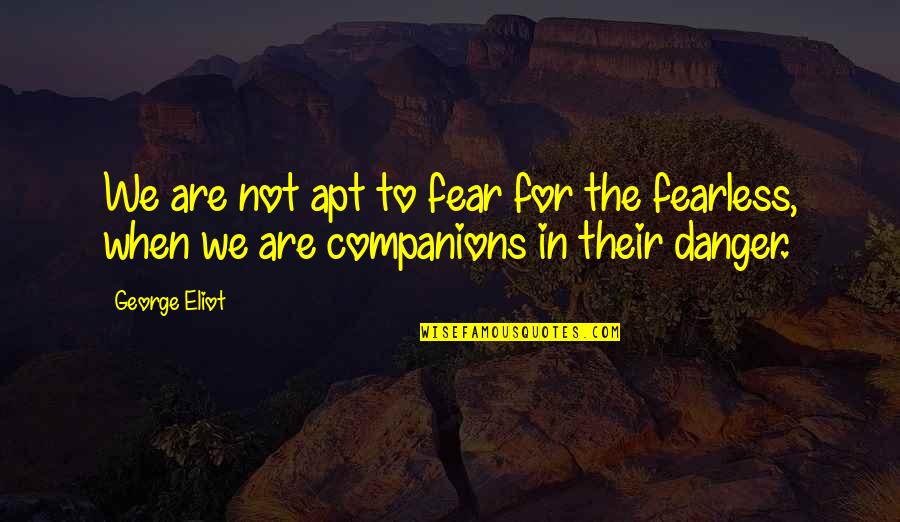 Tawwater Sign Quotes By George Eliot: We are not apt to fear for the
