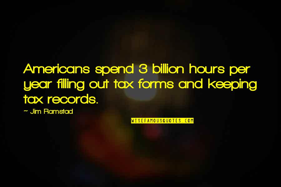 Tax And Spend Quotes By Jim Ramstad: Americans spend 3 billion hours per year filling