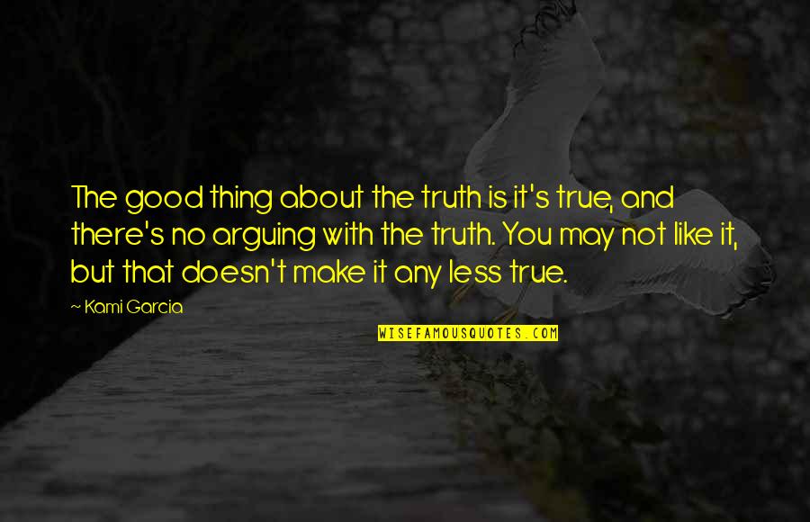 Tax Collector Quotes By Kami Garcia: The good thing about the truth is it's