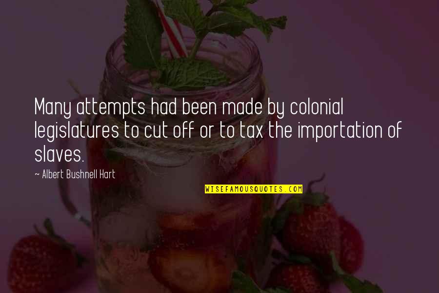 Tax Cut Quotes By Albert Bushnell Hart: Many attempts had been made by colonial legislatures