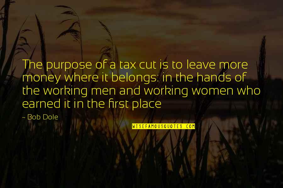 Tax Cut Quotes By Bob Dole: The purpose of a tax cut is to