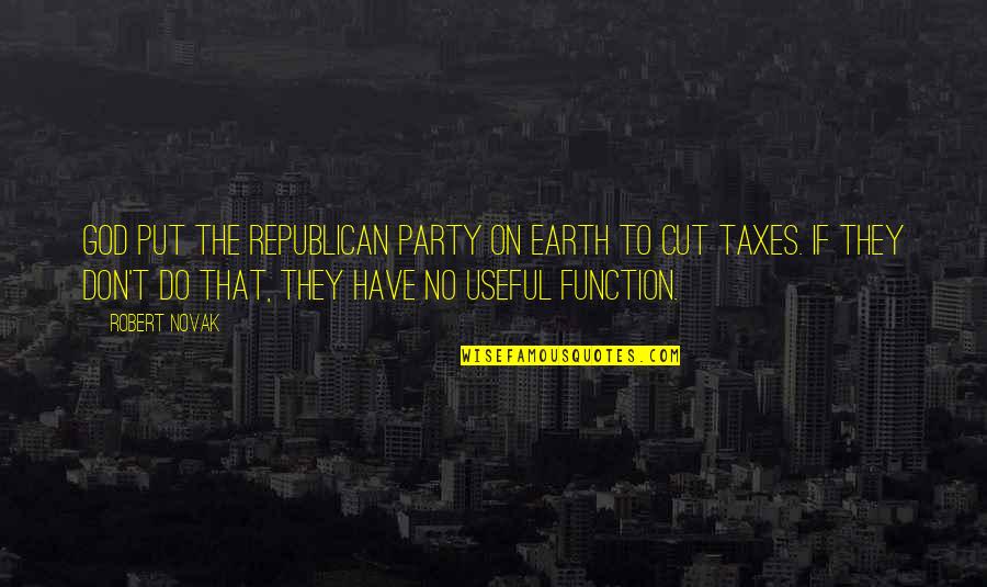 Tax Cut Quotes By Robert Novak: God put the Republican Party on earth to