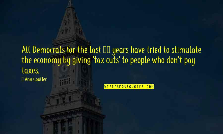 Tax Cuts Quotes By Ann Coulter: All Democrats for the last 30 years have