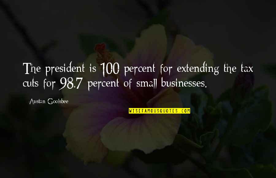 Tax Cuts Quotes By Austan Goolsbee: The president is 100 percent for extending the