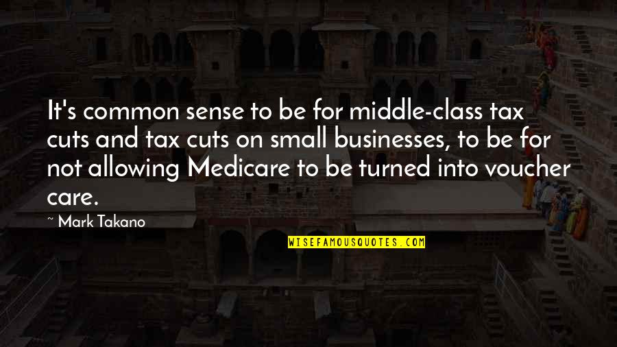 Tax Cuts Quotes By Mark Takano: It's common sense to be for middle-class tax