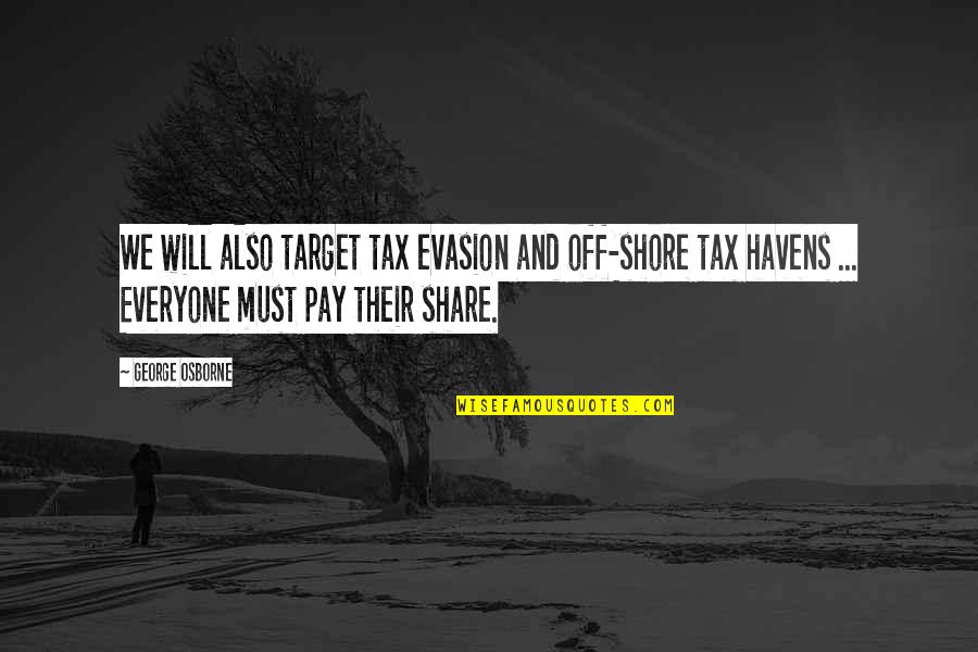 Tax Evasion Quotes By George Osborne: We will also target tax evasion and off-shore