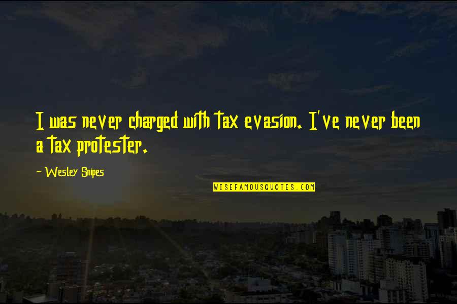 Tax Evasion Quotes By Wesley Snipes: I was never charged with tax evasion. I've